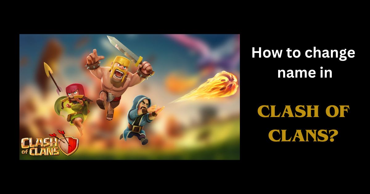 how to change name in clash of clans 2023