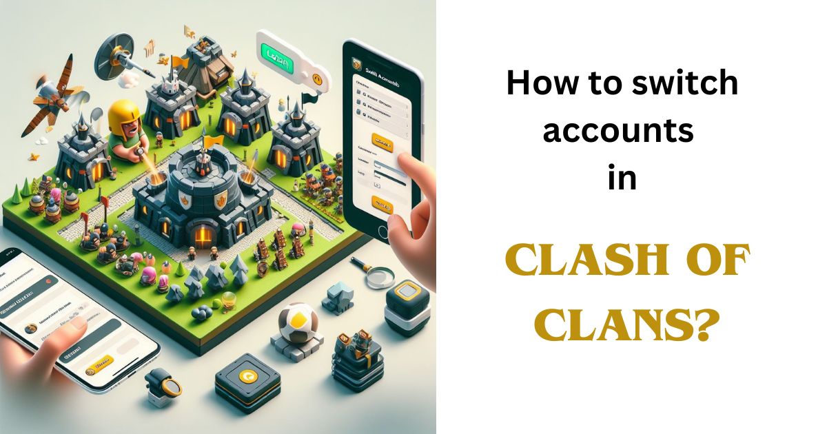 How to switch accounts on Clash of Clans?