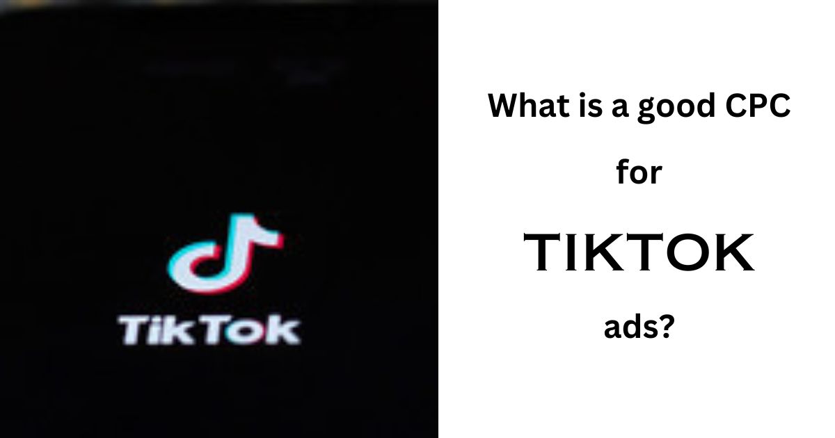 What is a Good CPC for Tiktok Ads?