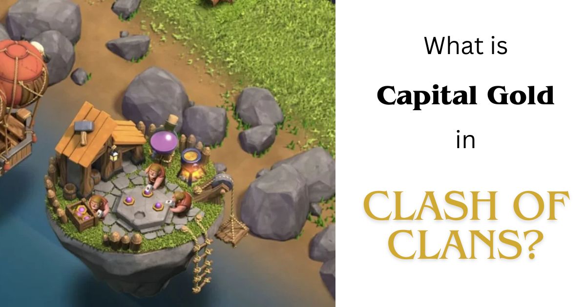 What Is Capital Gold In Clash Of Clans Detailed Guide 2437