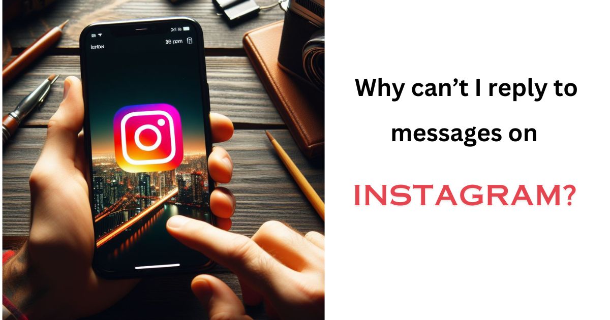 Why can’t I reply to messages on Instagram?