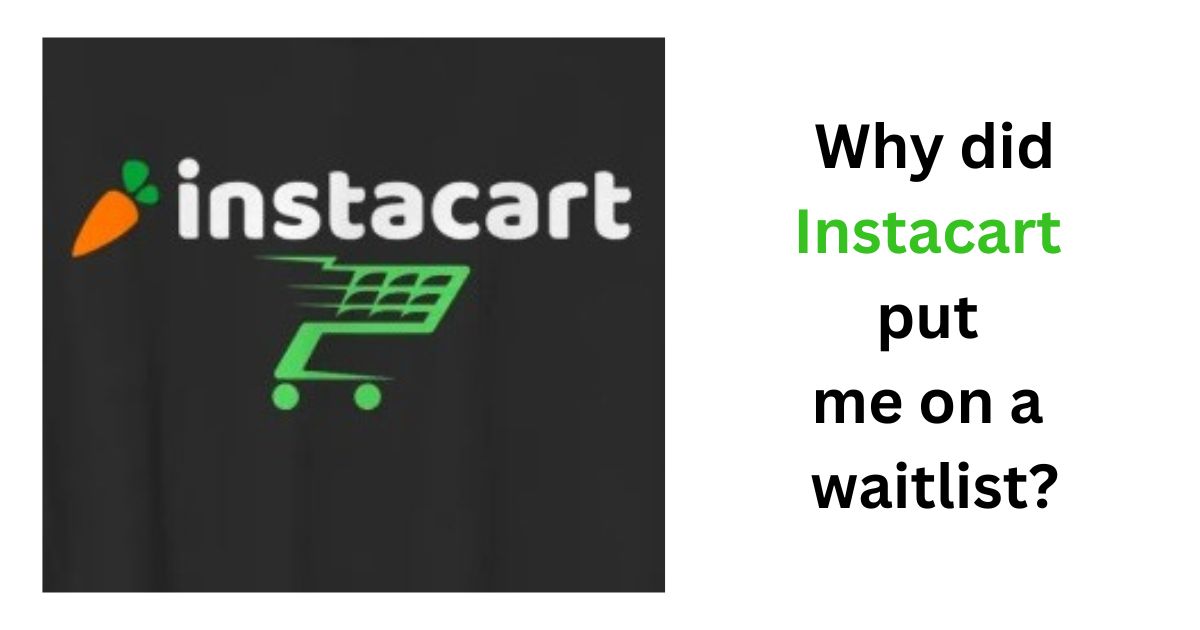 Why did Instacart put me on a waitlist?