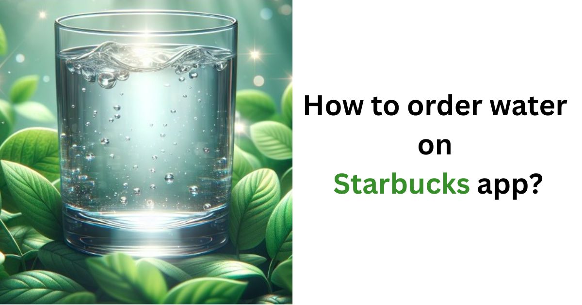 How to order water on Starbucks app?