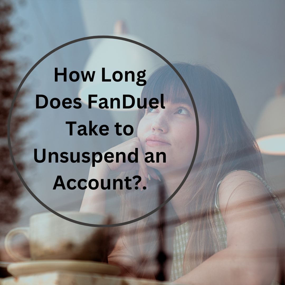 How Long Does FanDuel Take to Unsuspend an Account?.