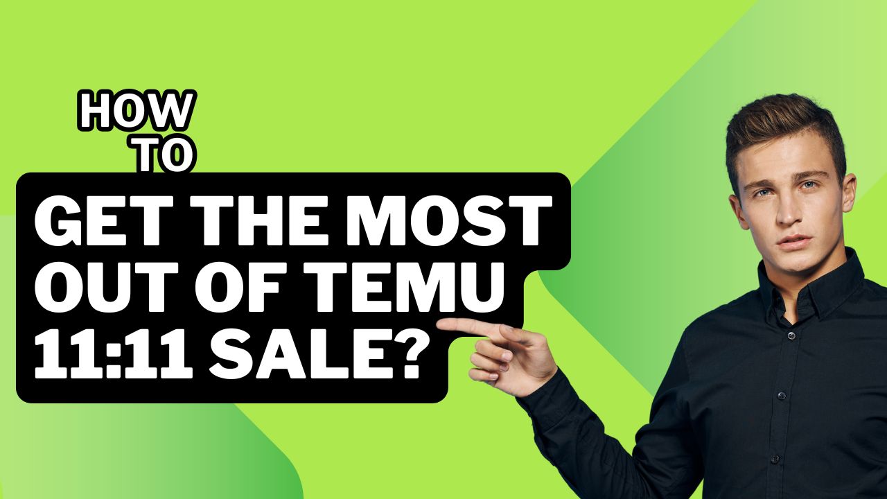 How to Get the Most Out of Temu’s 11:11 Sale: A Complete Guide 