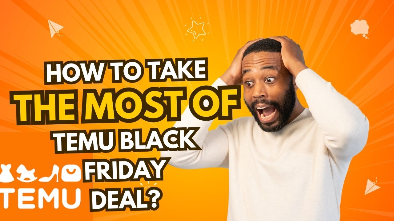 How to Make the Most of Temu Black Friday Deals