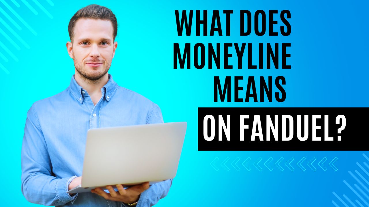 What Does Moneyline Mean on FanDuel?. A Complete Guide 