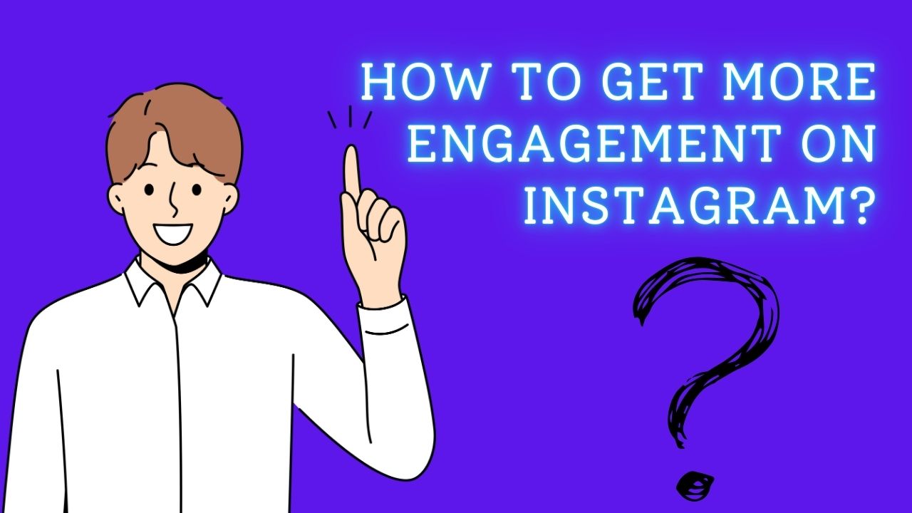 How to Get More Engagement on Instagram?. A Complete Guide 