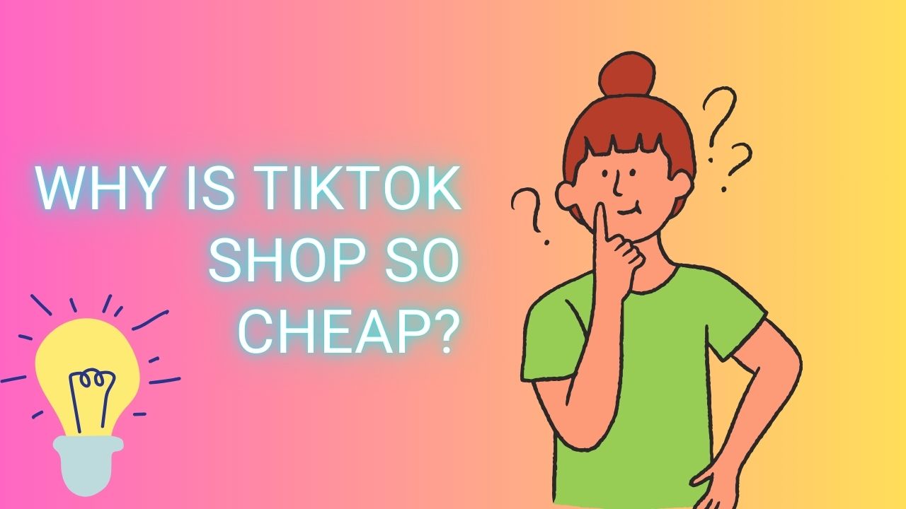 Why Is TikTok Shop So Cheap?. A Complete Guide