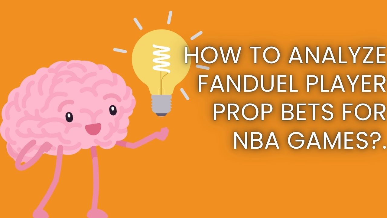 How to Analyze FanDuel Player Prop Bets for NBA Games?