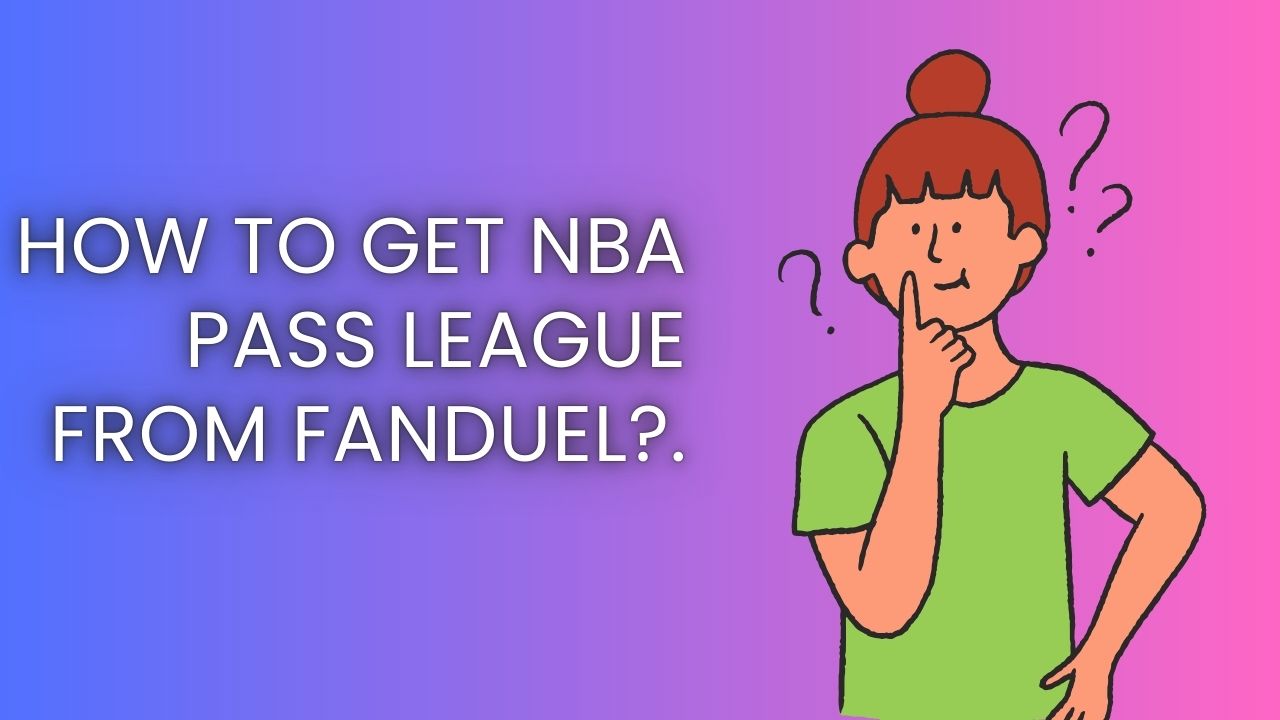 How to Get an NBA League Pass from FanDuel?.