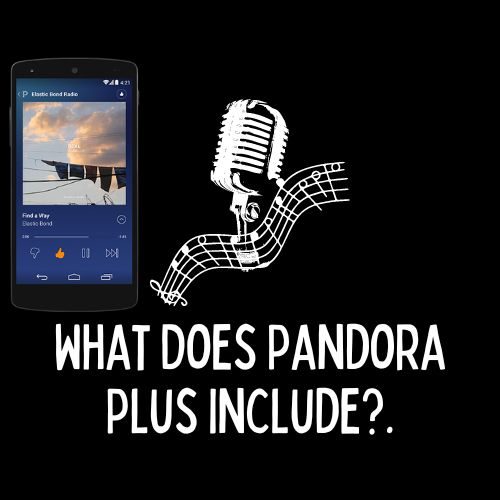 What Does Pandora Plus Include?.