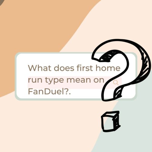 What Does “First Home Run Type” Mean on FanDuel?.