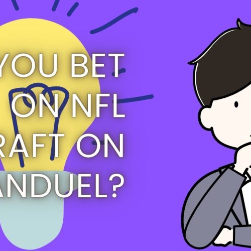 Can You Bet on the NFL Draft on FanDuel?. A Complete Guide