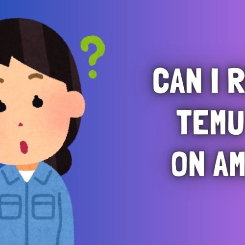 Can I Resell Temu Products on Amazon?. A Comprehensive Guide 