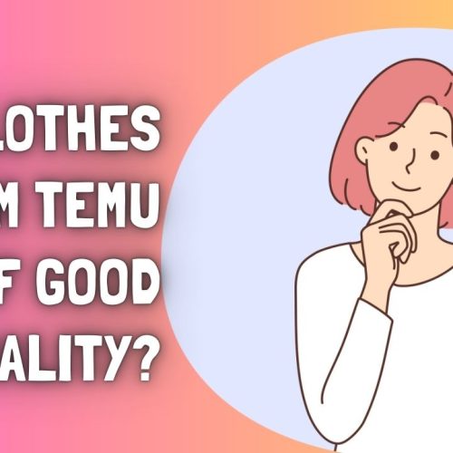 Are Clothes from Temu of Good Quality?.