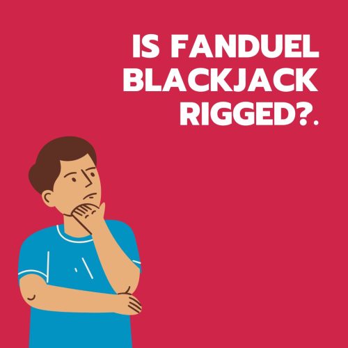 Is FanDuel Blackjack Rigged?. An Ultimate Guide 