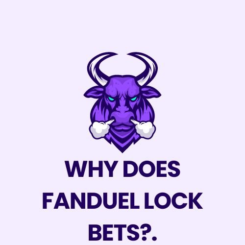 Why Does FanDuel Lock Bets?.