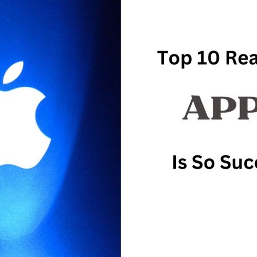 Top 10 Reasons Why Apple Is So Successful