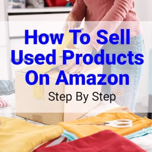 The Best Way to Sell Used Products on Amazon in [Latest Update]